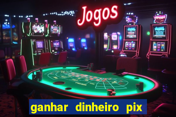 ganhar dinheiro pix de verdade bingo